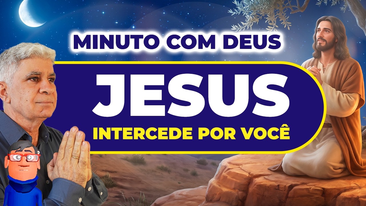 JESUS INTERCEDE POR VOCÊ - Minuto com Deus de Hoje