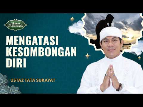Cara Ampuh Menghilangkan Kesombongan Dalam Diri Sendiri | Ustaz Tata Sukayat - Damai Indonesiaku