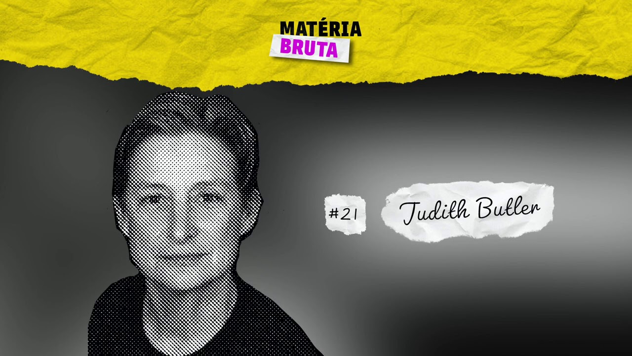 Podcast Matéria Bruta | O Pensamento de Judith Butler com Carla Rodrigues