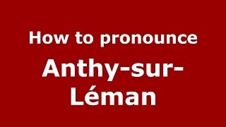 How to pronounce Anthy-Sur-Léman