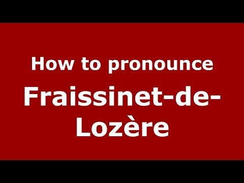 How to pronounce Fraissinet-de-Lozère (French/France) - PronounceNames.com