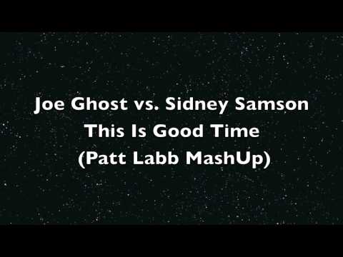 Joe Ghost vs. Sidney Samson - This Is Good Time (Patt Labb MashUp)