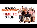 Arrested Development -  TIME TO STOP.