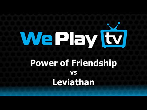 Power of Friendship vs Leviathan - WePlay S3 AM - @LlamaDownUnder @theWonderCow