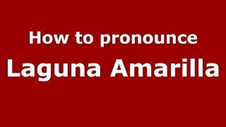 How to pronounce Laguna Amarilla