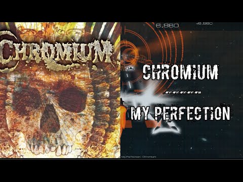 ▲Chromium — My Perfection▲
