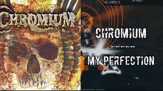 ▲Chromium — My Perfection▲