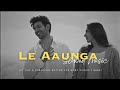 Le Aaunga - [slowed+reverb] || BABAI