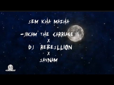 Sem Kha Mazha||Jikam The Carriage X DJ Rebesllion X Saynam|| Official lyrics video 