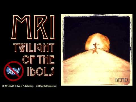 Twilight Of The Idols - MRI (demo)