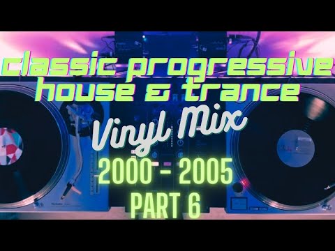 Classic Progressive House & Trance 2000 – 2005 Vinyl Mix (Part 6)