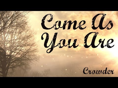 Come As You Are - Crowder - Lyric Video