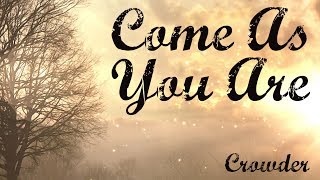 Come As You Are - Crowder - Lyric Video