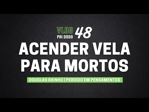 Vlog 48 - Acender Vela Para Mortos