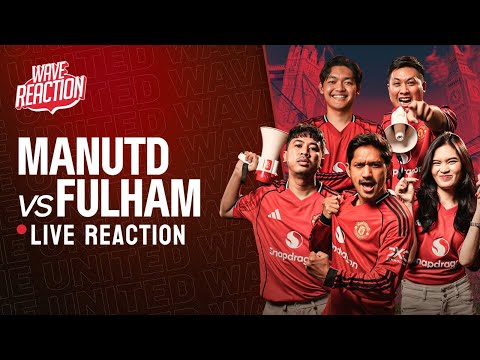 THE UNITED WAVE LIVE REACTION: MANCHESTER UNITED vs FULHAM