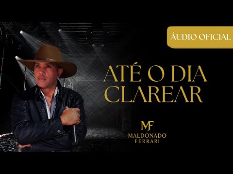 Até O Dia Clarear - Maldonado Ferrari