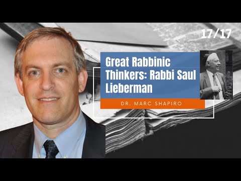 Great Rabbinic Thinkers: Rabbi Saul Lieberman (Part 17) || Dr. Marc Shapiro