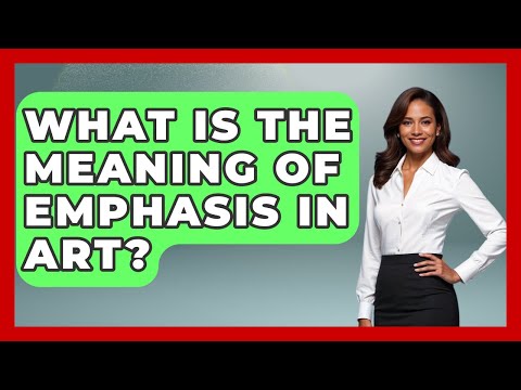What Is The Meaning Of Emphasis In Art? - Drawing and Painting Academy