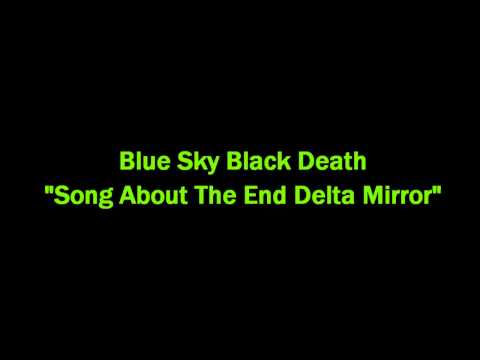 Blue Sky Black Death 'Song About The End Delta Mirror'