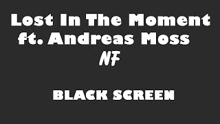 NF - Lost In The Moment ft  Andreas Moss 10 Hour BLACK SCREEN Version