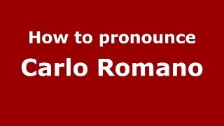 How to pronounce Carlo Romano