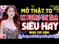 LK Ca Nhạc Trữ Tình Bolero CỰC NGỌT - TOÀN BÀI HAY ➤ TUYỆT PHẨM Nhạc Sến Xưa Ngọt Ngào Êm Tai Ru Ngủ