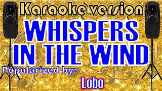 WHISPERS IN THE WIND--- Popularized by: Lobo  /KARAOKE VERSION