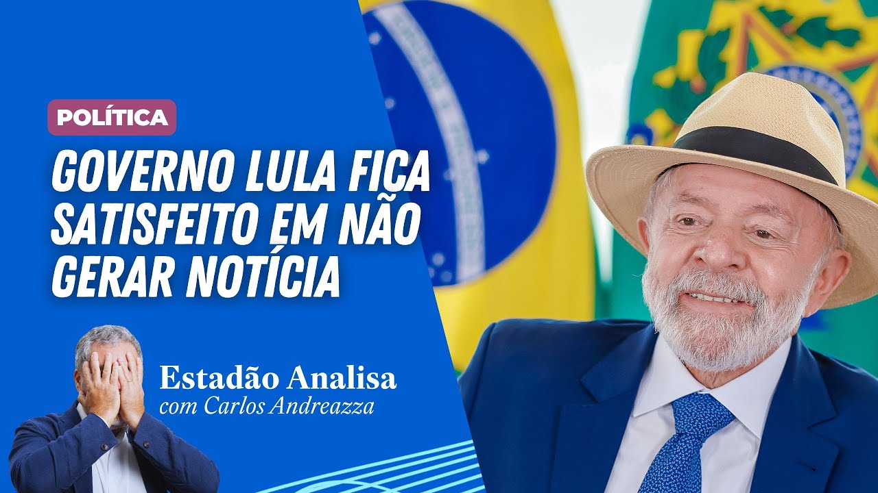 'Governo Lula fica satisfeito em não gerar notícia' | Estadão Analisa