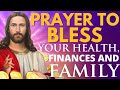 Prayer To Bless Your Health Finances Family