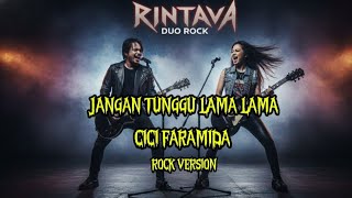 Download lagu Jangan Tunggu Lama Lama - Cici Faramida Rock Version Cover by Rintava mp3