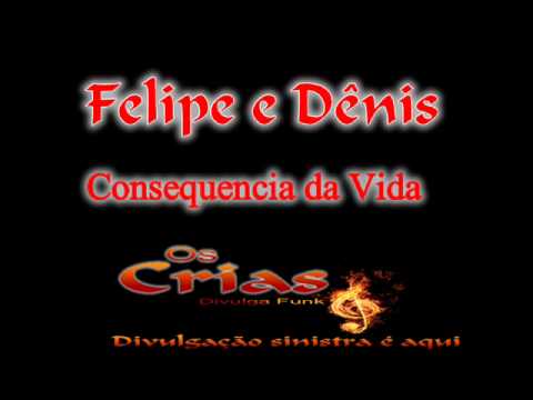 Felipe e Dênis - Consequencia da Vida