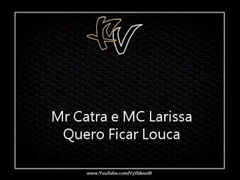 Mr Catra e MC Larissa - Quero Ficar Louca [FUNK ANTIGA]