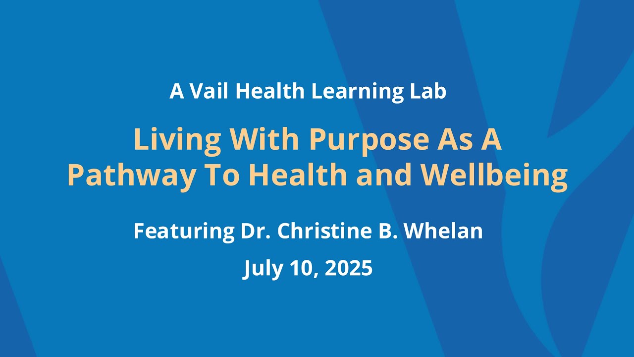 Living with Purpose as a Pathway to Health and Wellbeing: A Vail Health Learning Lab