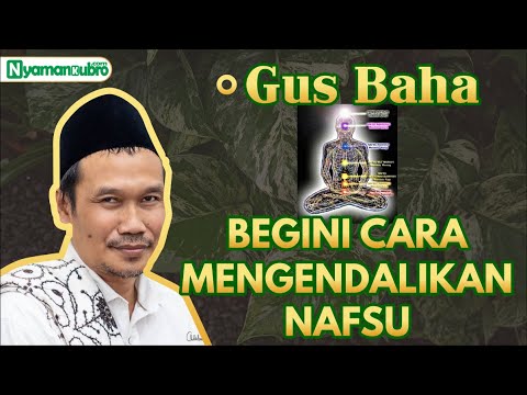 GUS BAHA: CARA MENGENDALIKAN NAFSU  [KAJIAN GUS BAHA]