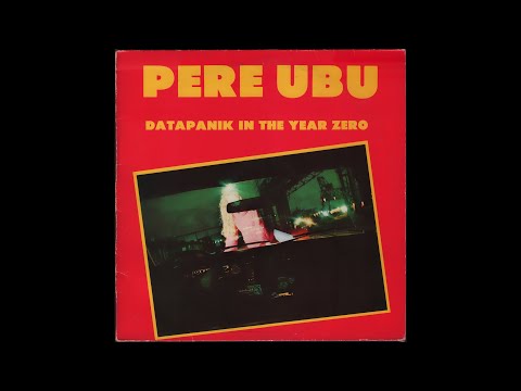 Pere Ubu - Datapanik in The Year Zero (1978) Side 1, vinyl EP