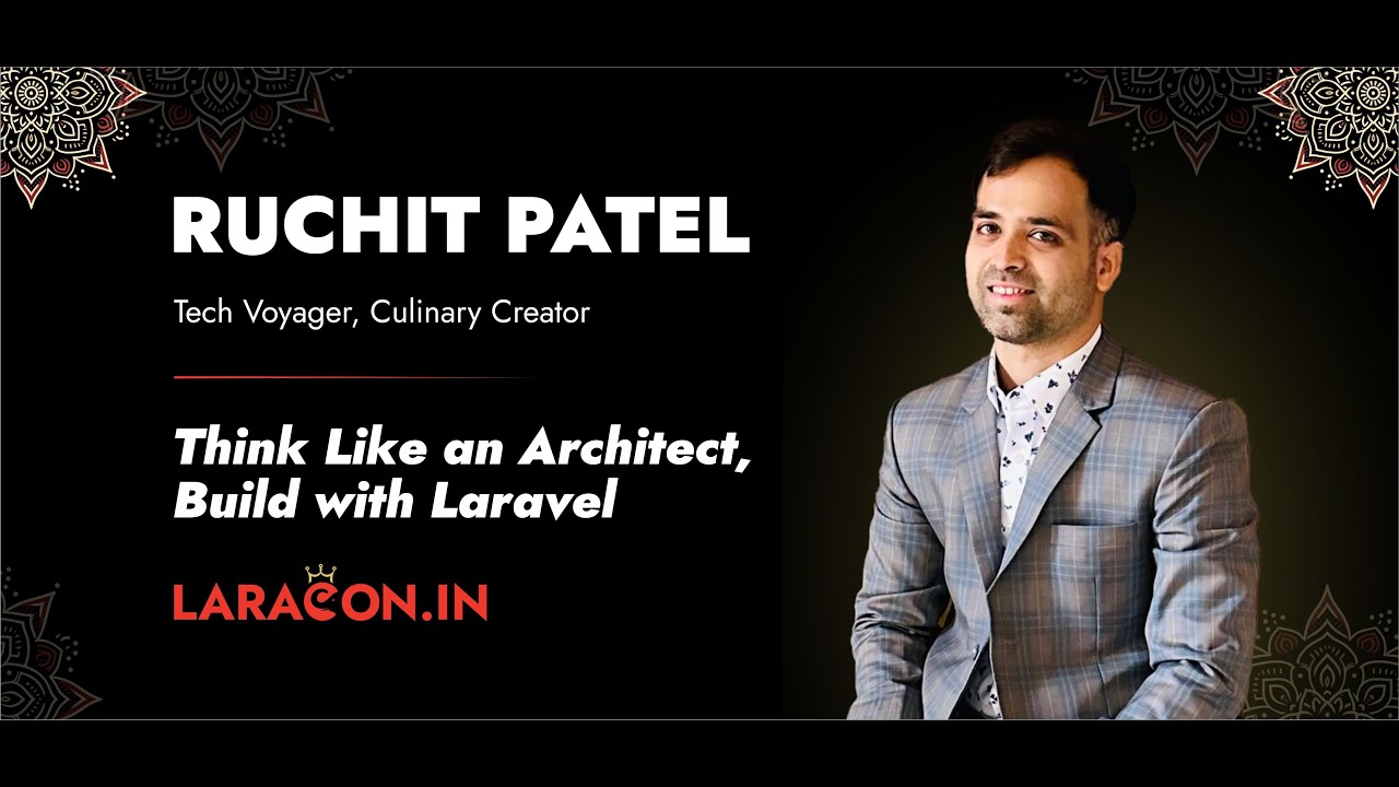 LaraconIn 2024 - Ruchit Patel :: Think Like an Architect - Build with Laravel