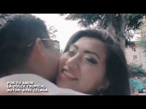 POR TU AMOR LA DULCE TROPICAL   JOSE ZELADA