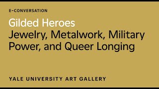 Gilded Heroes: Jewelry, Metalwork, Military Power, and Queer Longing
