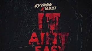 Kyyngg ft Yung Mazi - It Aint Easy