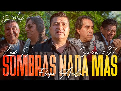 SOMBRAS NADA MAS (ETAPA AVILA) - SESSION #37 (SIN MIEDO : LADO "S")