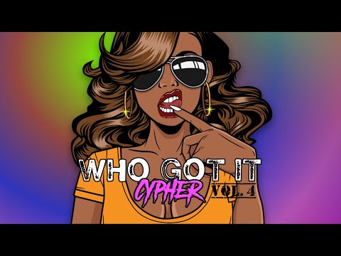 Who Got It Cypher, Vol. 4