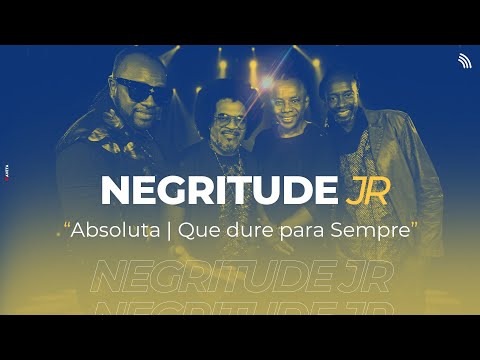 Negritude Junior | Absoluta - Que Dure para Sempre (ONErpm Estúdio)