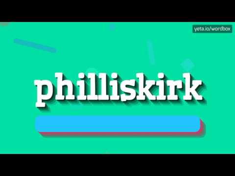 PHILLISKIRK - HOW TO PRONOUNCE IT!?