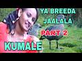 YA BAREEDA JAALALAA KUMALE BORU V1 Part 2 LOVELY OROMO MUSIC