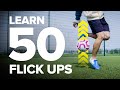 LEARN 50 FLICK UPS | football skills tutorial