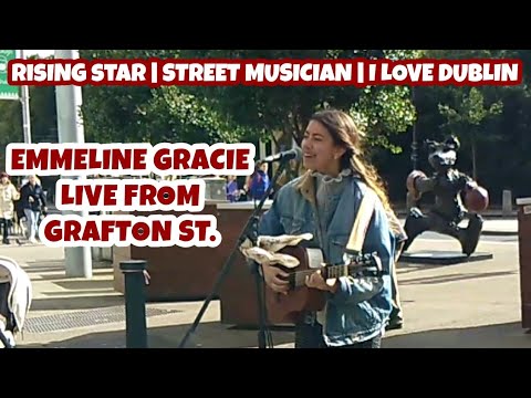 EMMELINE GRACIE LIVE FROM GRAFTON STREET | RISING STAR | STREET MUSICIAN | I LOVE DUBLIN