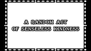 A Random Act Of Senseless Kindness