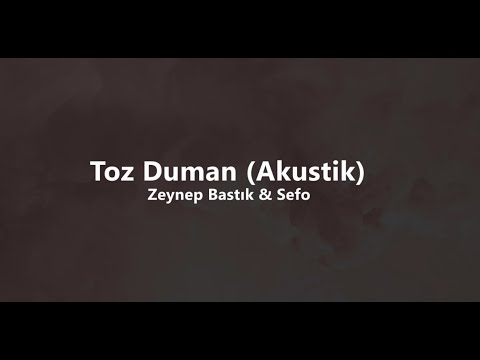 Zeynep Bastık & Sefo - Toz Duman Akustik (lyrics / sözleri)