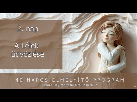 40 napos elmélyítő program 2. nap - Louise Hay tanításai által inspirálva