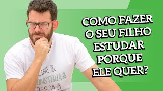 Seu filho estudando porque ele quer, não porque você mandou